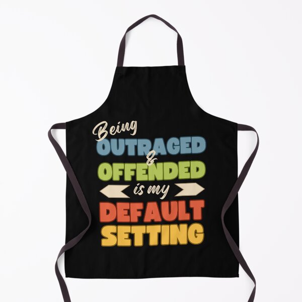 Item preview, Being Outraged and Offended is my Default Setting designed and sold by Rosefurn.