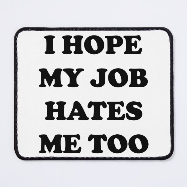 Item preview, When You and Your Job Are on the Same Page - I hope my job hates me too designed and sold by EmeraldeaArt.