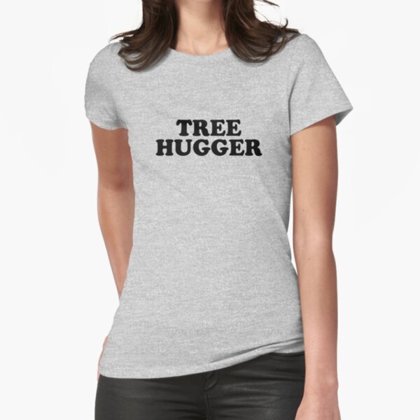 tree hugger Fitted T-Shirt