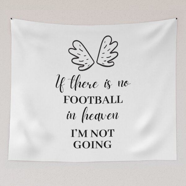 Item preview, If there is no football in heaven. I'm not going. designed and sold by TheGreenGoat.