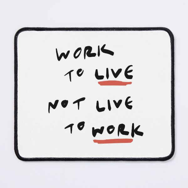 Item preview, Work to Live Not Live to Work Quote of the day designed and sold by missroutine.
