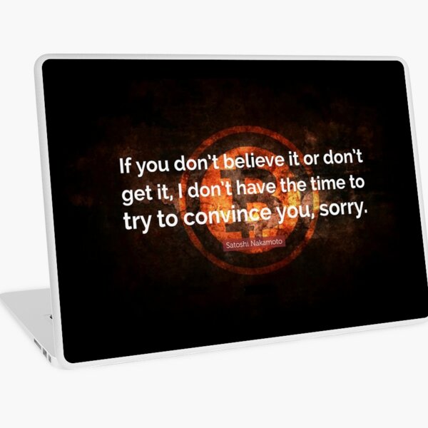 Satoshi Nakamoto Quote: “If you don't believe it or don't get it, I don