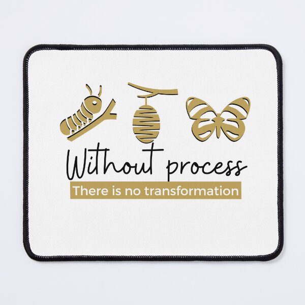 Item preview, WITHOUT PROCESS THERE IS NO TRANSFORMATION designed and sold by PsychoArtStudio.