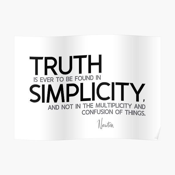 truth is found in simplicity - isaac newton Poster