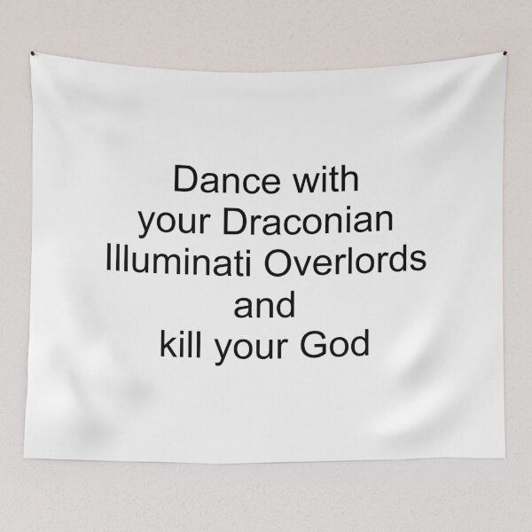 Item preview, Dance with your Draconian Illuminati Overlords and kill your God designed and sold by Fangirlsleep.
