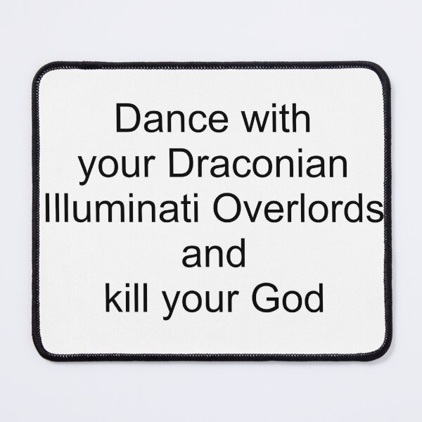 Item preview, Dance with your Draconian Illuminati Overlords and kill your God designed and sold by Fangirlsleep.