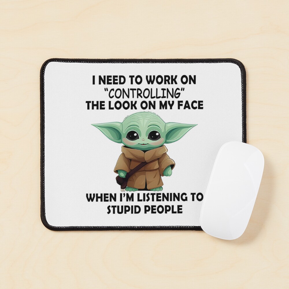 I Need To Work On Controlling The Look On My Face When I'm Listening To  Stupid People Funny Baby Yoda Coffee Mug