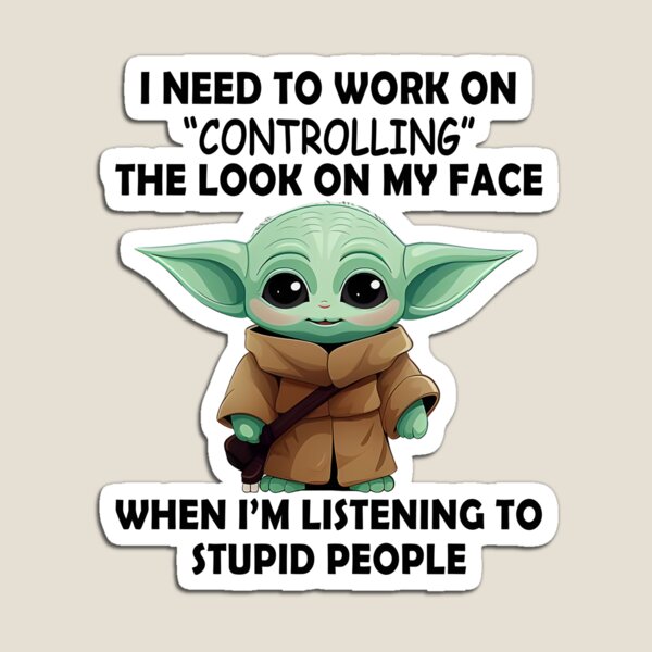 I Need To Work On Controlling The Look On My Face When I'm Listening To  Stupid People Funny Baby Yoda Coffee Mug