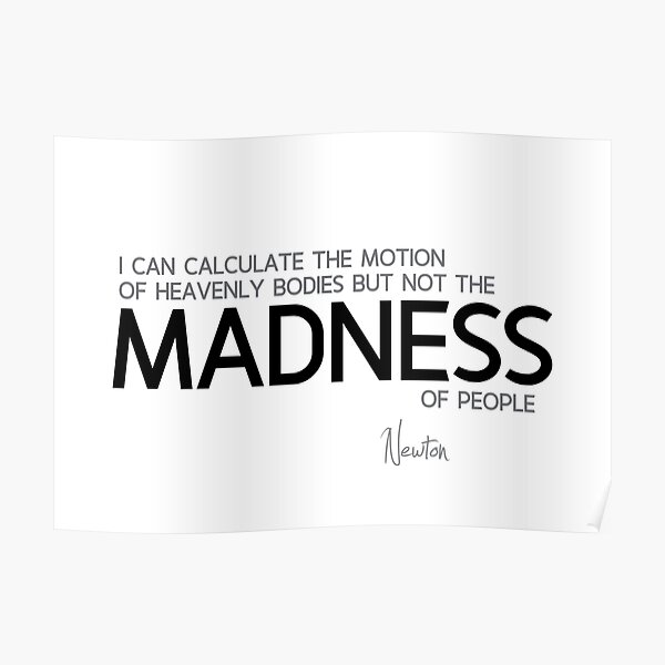 madness of people - isaac newton Poster