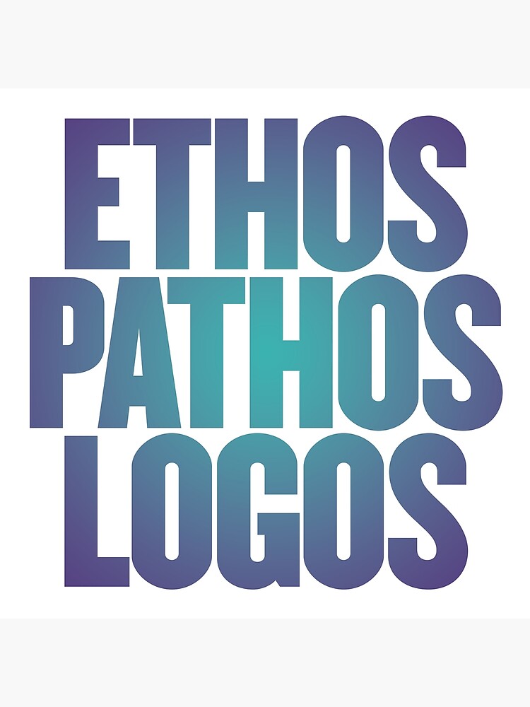 Ethos, Pathos, Logos