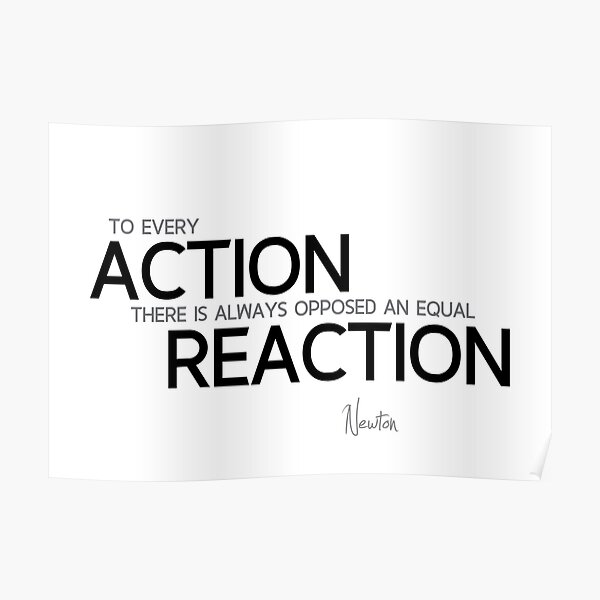 action, reaction - isaac newton Poster