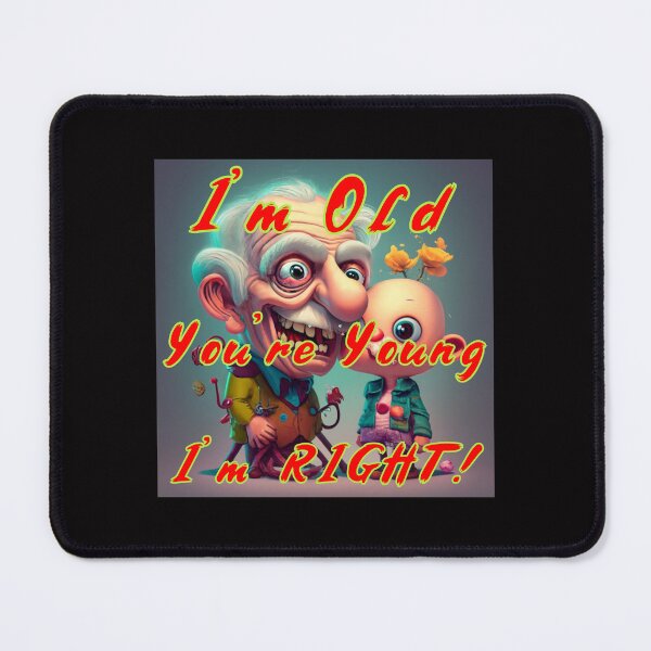 Item preview, Im Old - Your Young - Im Right designed and sold by alien almanac.
