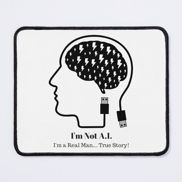 Item preview, I'm not A.I. - I'm a real man... True Story! Quirky AI Styles designed and sold by Thinglish Lifestyle.