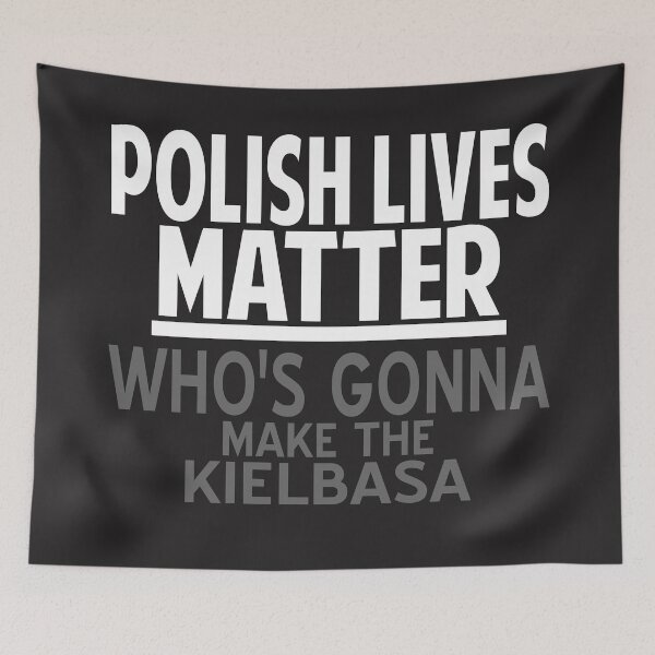 Item preview, Polish lives matter whos gonna make the kielbasa designed and sold by Colorfulman.