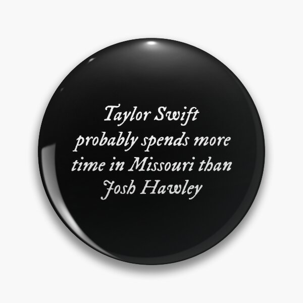 Item preview, Taylor Probably Spends More Time in Missouri Than Josh Hawley designed and sold by DeniseGardoler.