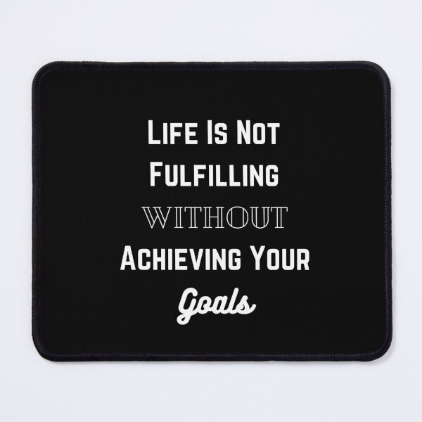 Item preview, Life is Not Fulfilling Without Achieving Your Goals designed and sold by ShaunSandhu.