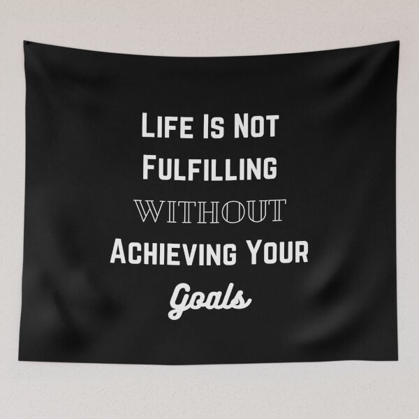 Item preview, Life is Not Fulfilling Without Achieving Your Goals designed and sold by ShaunSandhu.