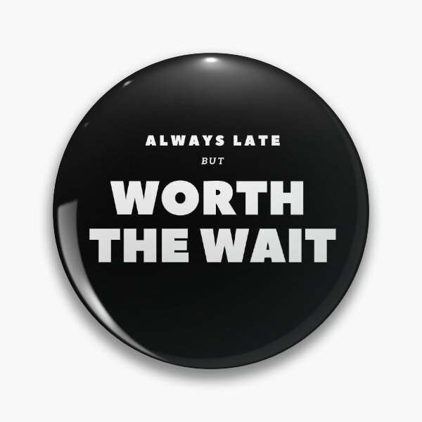 Item preview, Always Late but Worth the Wait designed and sold by salazare01.