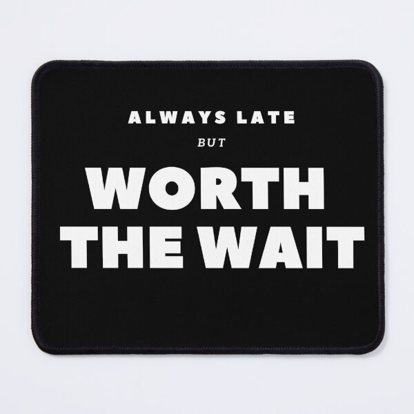 Item preview, Always Late but Worth the Wait designed and sold by salazare01.