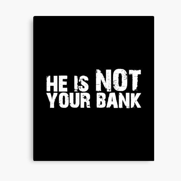Item preview, he is not your bank designed and sold by HorizonDesignz.