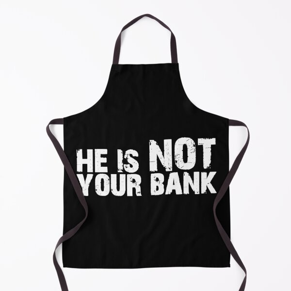 Item preview, he is not your bank designed and sold by HorizonDesignz.