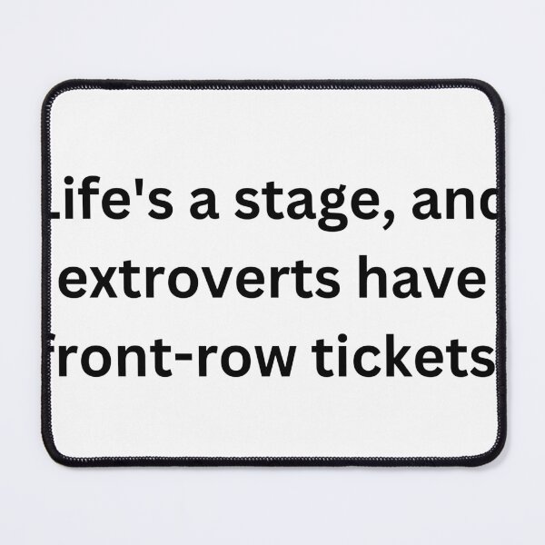 Item preview, Life's a stage, and extroverts have front-row tickets designed and sold by StickerguyYYY.