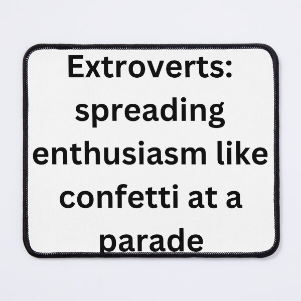 Item preview, Extroverts: spreading enthusiasm like confetti at a parade designed and sold by StickerguyYYY.