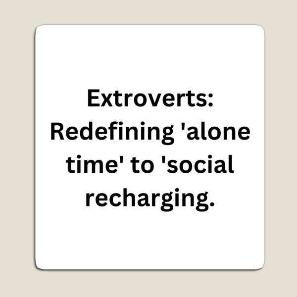 Item preview, Extroverts: Redefining 'alone time' to 'social recharging. designed and sold by StickerguyYYY.