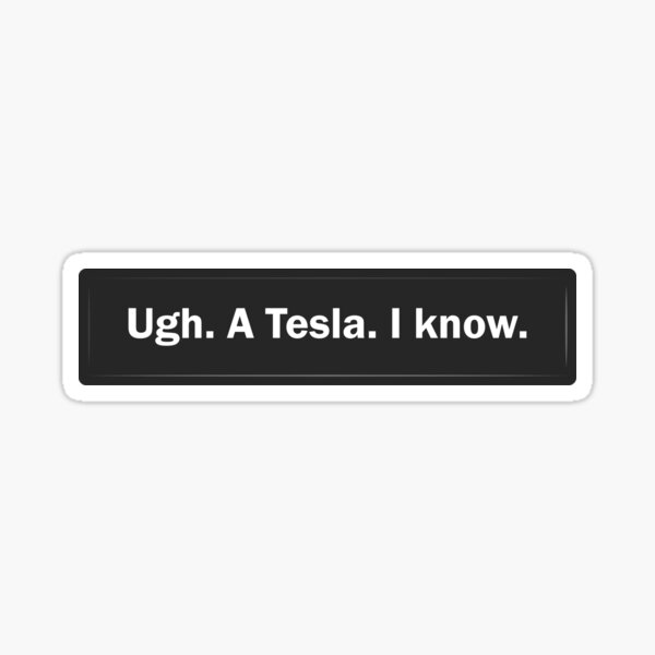 Item preview, Tesla Bumper Sticker - Ugh. Tesla. I know.  designed and sold by Kompromisss.