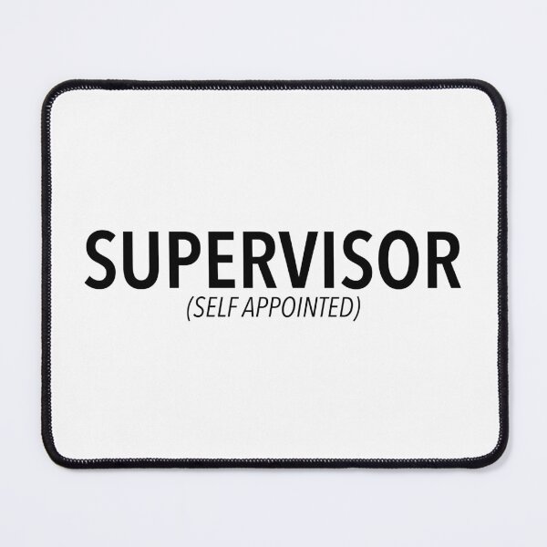 Item preview, Supervisor (self appointed) designed and sold by mbradley517.