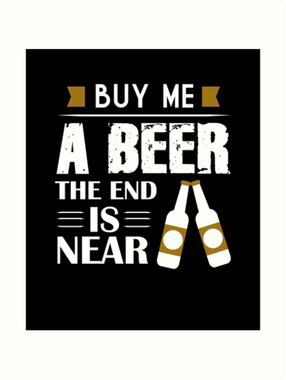  Buy  Me  A Beer the end is Near  bachelor party  shirts 