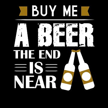 Buy Me A Beer the end is Near, bachelor party shirts, groomsmen gifts, drinking shirt, bachelor party drinking team, bachelor party favors