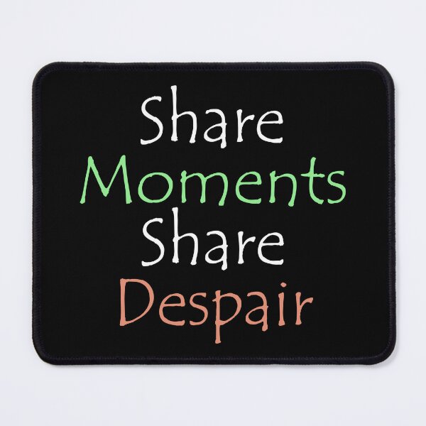 Item preview, Share Moments, Share Despair designed and sold by Raphiel_39.