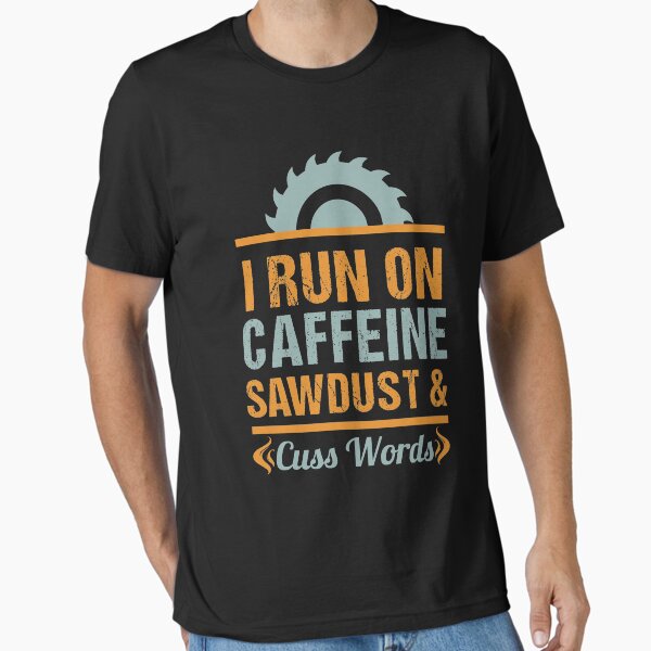 Item preview, I Run on Caffiene Sawdust and Cuss Words | Woodworking Gifts | Woodworking clothing | Woodworking Dad | Fathers Day Gift | Carpenter Gift | Woodworking Sayings | Gifts for Men | DIY Dad designed and sold by Kreature Look.