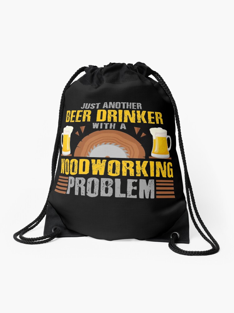 Just Another Beer Drinker with a Woodworking Problem, Woodworking Gifts, Woodworking clothing, Woodworking Dad, Fathers Day Gift, Carpenter Gift, Woodworking Sayings, Gifts for Men