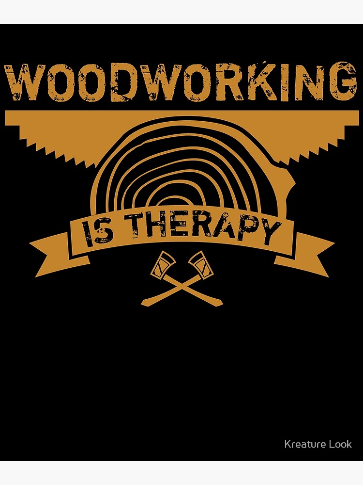 Woodworking is my Therapy, Woodworking Gifts, Woodworking clothing, Woodworking Dad, Fathers Day Gift, Carpenter Gift, Woodworking Sayings, Gifts for Men, DIY Dad Greeting Card for Sale by Kreature Look