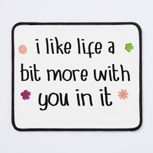 Item preview, I like life a Bit More With You In Life Love Quote designed and sold by YAHIA-14.
