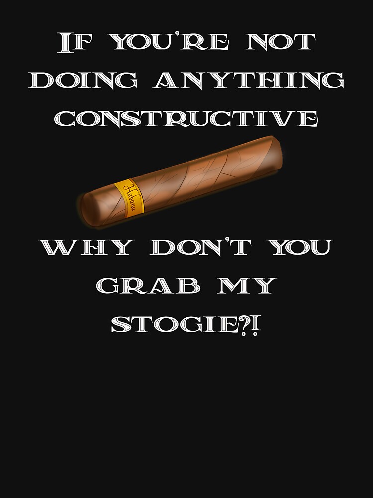 If You're Not Doing Anything Constructive, Why Don't You Grab My Stogie?! |  Pullover Hoodie