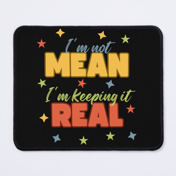 Item preview, I'm not mean I'm keeping it real designed and sold by Rosefurn.