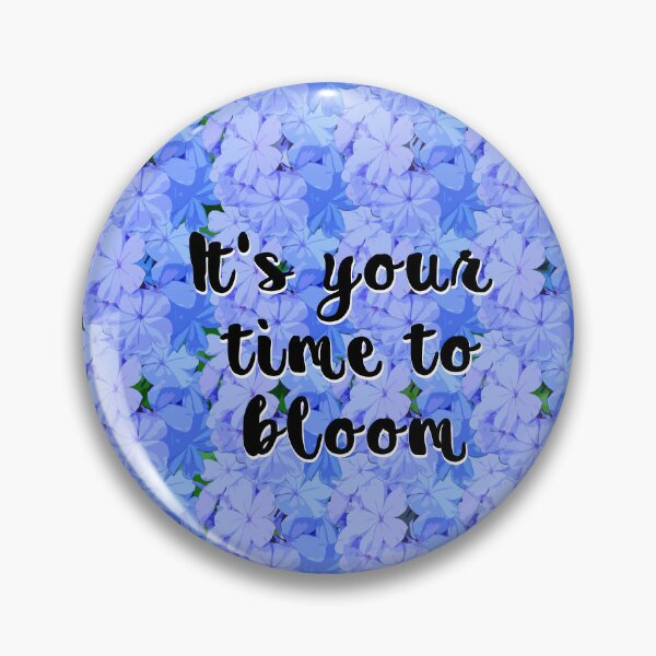Item preview, It's your time to bloom. designed and sold by Jeiel07.