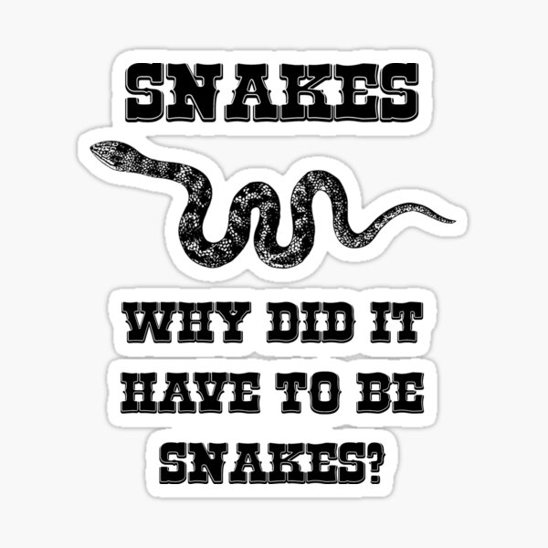 "Snakes, Why Did It Have To Be Snakes?" Sticker By Mark5ky | Redbubble