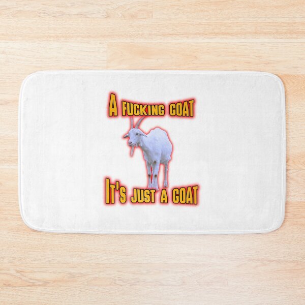 Item preview, A Fucking Goat, It's Just A Goat Meme designed and sold by GoofyShopp.