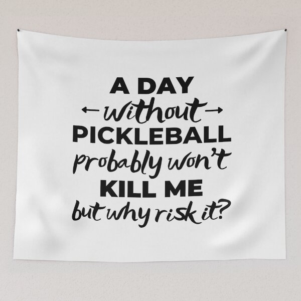 Item preview, A day without pickleball probably won't kill me but why risk it? designed and sold by TheGreenGoat.