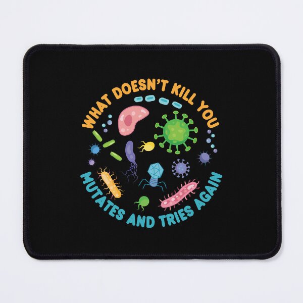 Item preview, What Doesn't Kill You Mutates And Tries Again - Funny Microbiology designed and sold by PolyPixel.