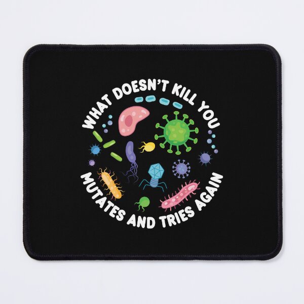 Item preview, What Doesn't Kill You Mutates And Tries Again - Funny Microbiology designed and sold by PolyPixel.