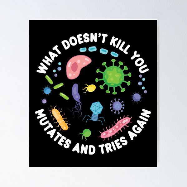 Item preview, What Doesn't Kill You Mutates And Tries Again - Funny Microbiology designed and sold by PolyPixel.