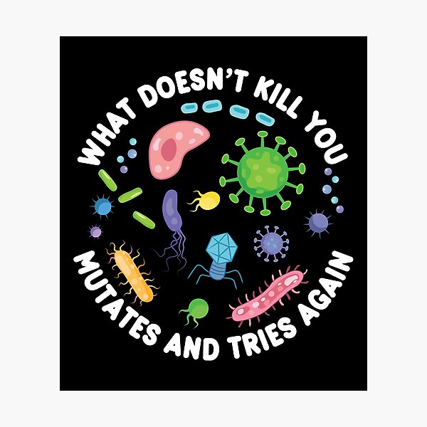 Item preview, What Doesn't Kill You Mutates And Tries Again - Funny Microbiology designed and sold by PolyPixel.