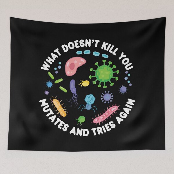 Item preview, What Doesn't Kill You Mutates And Tries Again - Funny Microbiology designed and sold by PolyPixel.