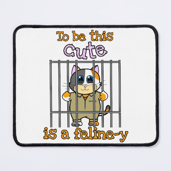 Item preview, To be this cute is a feline-y, cute cat play on words,cat in jail designed and sold by Fr0mtheMachine.