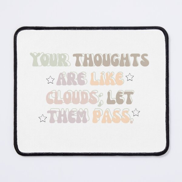 Item preview, " Your thoughts are like clouds ; let them pass . " anxiety phrase, quote Mental Health Matters designed and sold by General-Corner.
